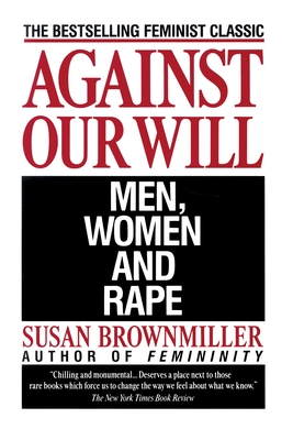 Against Our Will: Men, Women, and Rape - Brownmiller, Susan