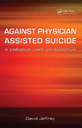Against Physician Assisted Suicide: A Palliative Care Perspective