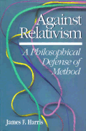 Against Relativism: A Philosophical Defense of Method