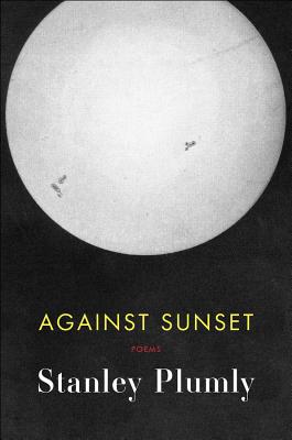 Against Sunset: Poems - Plumly, Stanley