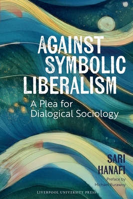 Against Symbolic Liberalism: A Plea for Dialogical Sociology - Hanafi, Sari