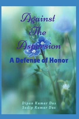 Against the Aspersion: A Defense of Honor - Das, Sudip Kumar, and Das, Dipan Kumar
