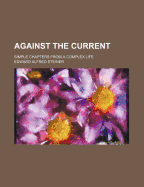 Against the current; simple chapters from a complex life