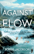 Against the Flow: Pandemic lessons from inside the wider battles for prevention