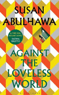 Against the Loveless World: Winner of the Palestine Book Award