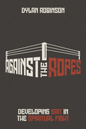 Against the Ropes: Developing Grit in the Spiritual Fight
