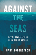 Against the Seas: Saving Civilizations from Rising Waters