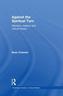 Against the Spiritual Turn: Marxism, Realism, and Critical Theory