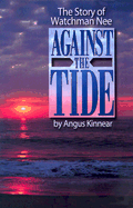 Against the Tide: The Story of Watchman Nee