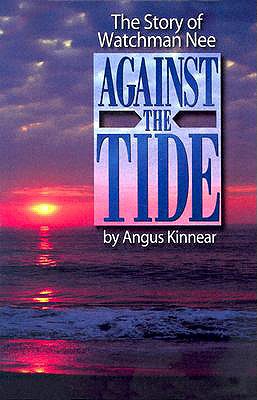 Against the Tide: The Story of Watchman Nee - Kinnear, Angus