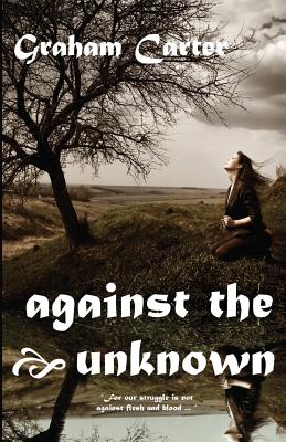 Against the Unknown - Carter, Graham