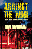 Against the Wind: Book Two of the Miami Crime Trilogy