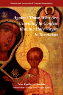 Against Those Who Are Unwilling to Confess That the Holy Virgin Is Theotokos