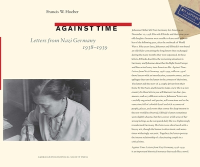 Against Time: Letters from Nazi Germany 1938-1939, Transactions, American Philosophical Society (Vol. 105, Part 1) - Hoeber, Francis W