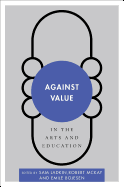 Against Value in the Arts and Education