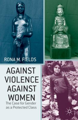 Against Violence Against Women: The Case for Gender as a Protected Class - Fields, R