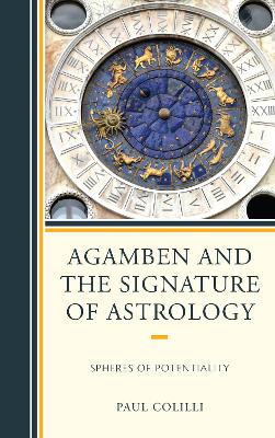 Agamben and the Signature of Astrology: Spheres of Potentiality - Colilli, Paul