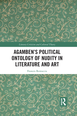 Agamben's Political Ontology of Nudity in Literature and Art - Restuccia, Frances