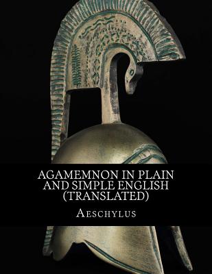 Agamemnon In Plain and Simple English (Translated) - Aeschylus