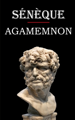 Agamemnon (Snque): dition intgrale et annote - Greslou, Eugne (Translated by), and Snque