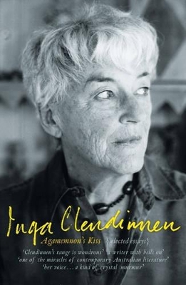 Agamemnon's Kiss: Selected Essays - Clendinnen, Inga