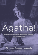 Agatha! Agatha Snow Abroad: A Sketch Book from her 1912 European Tour - Second Edition