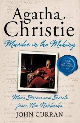 Agatha Christie: Murder in the Making: More Stories and Secrets from Her Notebooks - Curran, John