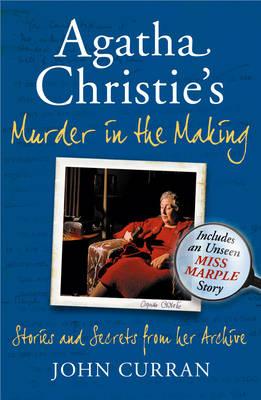 Agatha Christie's Murder in the Making: Stories and Secrets from Her Archive - Includes an Unseen Miss Marple Story - Curran, John