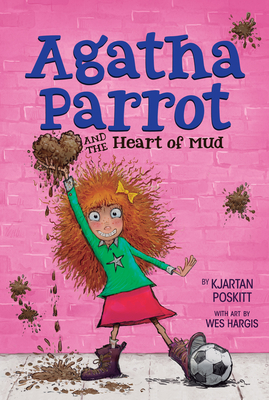 Agatha Parrot and the Heart of Mud - Poskitt, Kjartan
