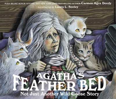 Agatha's Feather Bed: Not Just Another Wild Goose Story - Deedy, Carmen Agra