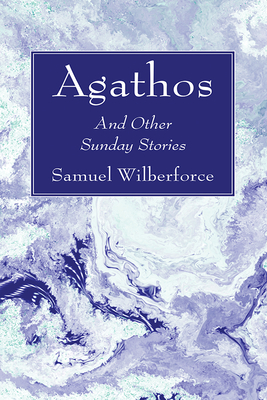 Agathos - Wilberforce, Samuel