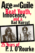 Age and Guile Beat Youth, Innocence, and a Bad Haircut: Twenty-Five Years of P.J. O'Rourke - O'Rourke, P J