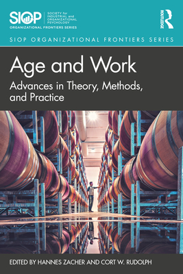 Age and Work: Advances in Theory, Methods, and Practice - Zacher, Hannes (Editor), and Rudolph, Cort W (Editor)