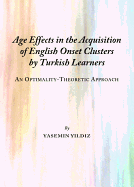 Age Effects in the Acquisition of English Onset Clusters by Turkish Learners: An Optimality-theoretic Approach