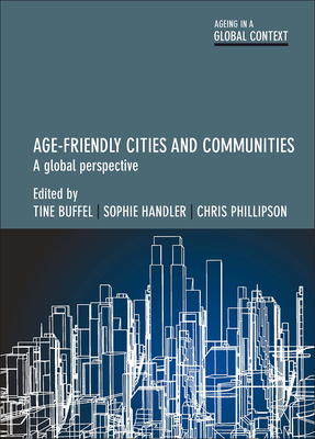 Age-Friendly Cities and Communities: A Global Perspective - Vanmechelen, Olivia (Contributions by), and Hing Chau, Pui (Contributions by), and L Jones, Rebecca (Contributions by)