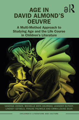 Age in David Almond's Oeuvre: A Multi-Method Approach to Studying Age and the Life Course in Children's Literature - Joosen, Vanessa, and Anjirbag, Michelle Anya, and Duthoy, Leander