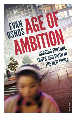 Age of Ambition: Chasing Fortune, Truth and Faith in the New China - Osnos, Evan