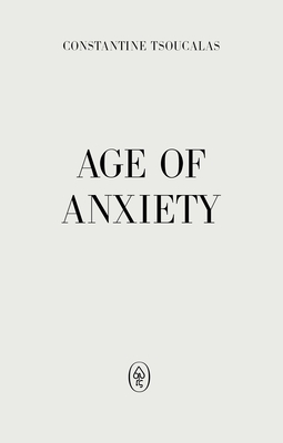 Age of Anxiety - Tsoucalas, Constantine, and Stavrakas, Alex (Translated by)