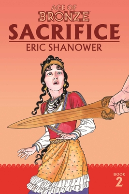 Age of Bronze Volume 2: Sacrifice (New Edition) - Shanower, Eric