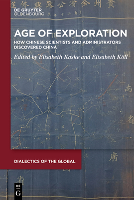 Age of Exploration: How Chinese Scientists and Administrators Discovered China - Kaske, Elisabeth (Editor), and Kll, Elisabeth (Editor)