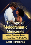 Age of Melodramatic Miniseries: When Glamour Ruled on Television, 1980-1995