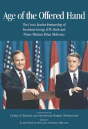 Age of the Offered Hand: The Cross-Border Partnership Between President George H.W. Bush and Prime Minister Brian Mulroney, a Documentary History Volume 128