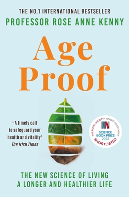 Age Proof: The New Science of Living a Longer and Healthier Life The No 1 International Bestseller - Kenny, Rose Anne, Professor