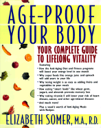 Age-Proof Your Body: Your Complete Guide to Lifelong Vitality - Somer, Elizabeth, R.D., M.A.