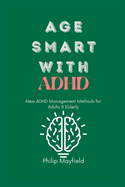 Age Smart with ADHD: New ADHD Management Methods for Adults & Elderly