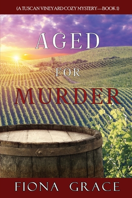 Aged for Murder (A Tuscan Vineyard Cozy Mystery-Book 1) - Grace, Fiona