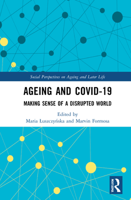 Ageing and COVID-19: Making Sense of a Disrupted World - Luszczy ska, Maria (Editor), and Formosa, Marvin (Editor)