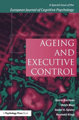 Ageing and Executive Control: A Special Issue of the European Journal of Cognitive Psychology - Kliegl, Reinhold (Editor), and Ulrich Mayr-Psycholgy (Editor)