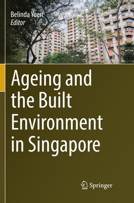 Ageing and the Built Environment in Singapore - Yuen, Belinda (Editor)