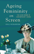 Ageing Femininity on Screen: The Older Woman in Contemporary Cinema